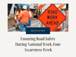 Ensuring Road Safety During National Work Zone Awareness Week in Southern California